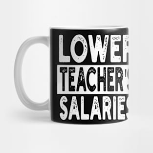 lower teacher's salaries men womens teaching teacher Funny Mug